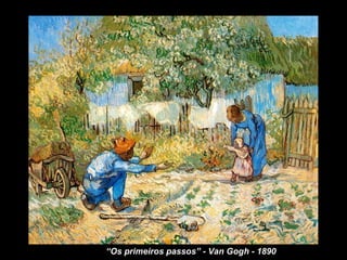 “Os primeiros passos” - Van Gogh - 1890
 