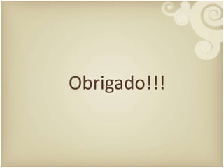 Obrigado!!!
 