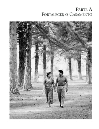 PARTE A
FORTALECER O CASAMENTO
 