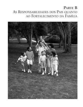 PARTE B
AS RESPONSABILIDADES DOS PAIS QUANTO
       AO FORTALECIMENTO DA FAMÍLIA
 
