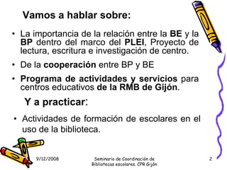 Vamos a hablar sobre:
• La importancia de la relación entre la BE y la
  BP dentro del marco del PLEI, Proyecto de
  lectu...