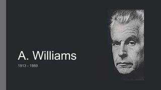 A. Williams
1913 - 1989

 