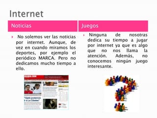 El teléfono móvil, lo utilizamos prácticamente para todo como: hablar, hacer fotos, escuchar música, mandar mensajes de texto o multimedia, conectarnos a internet, etc.El tiempo que dedicamos a su uso puede depender de muchos factores, como puede ser, que sea fin de semana, o que tengamos un trabajo en grupo y necesitemos comunicarnos entre nosotras.
