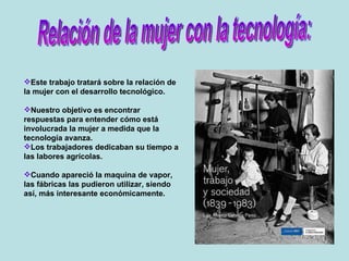 Relación de la mujer con la tecnología: ,[object Object],[object Object],[object Object],[object Object]