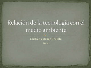 Cristian esteban Trujillo 
10-4 
 