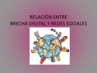 RELACIÓN ENTREBRECHA DIGITAL Y REDES SOCIALES 