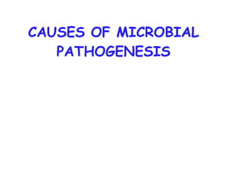 CAUSES OF MICROBIAL PATHOGENESIS 