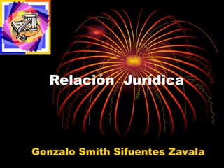 Relación  Jurídica  Gonzalo Smith Sifuentes Zavala 