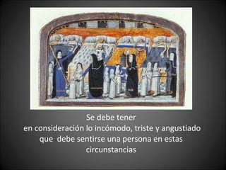 Se debe tener  en consideración lo incómodo, triste y angustiado que  debe sentirse una persona en estas circunstancias 