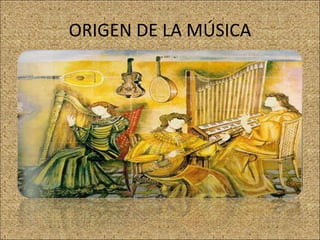 ORIGEN DE LA MÚSICA 