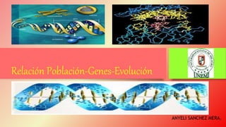 Relación Población-Genes-Evolución
ANYELI SANCHEZ MERA.
 