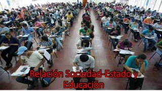 Relación Sociedad-Estado y
Educación
 