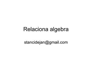 Relaciona algebra

stancidejan@gmail.com
 