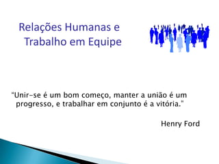 Relações HumanasDesenvolver aptidões para um relacionamento mais eficiente com o outro.       Conforme vamos desenvolvendo o nosso auto-conhecimento e desenvolvendo o conhecimento do outro, vamos aprendendo e aperfeiçoando nossa maneira de nos comunicarmos de forma mais eficaz.Vamos aperfeiçoando nossas aptidões de:como ouvir
