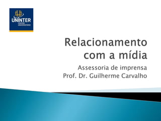 Assessoria de imprensa
Prof. Dr. Guilherme Carvalho
 