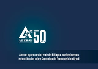 Acesse agora a maior rede de diálogos, conhecimentos
e experiências sobre Comunicação Empresarial do Brasil
 