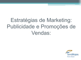 Estratégias de Marketing:
Publicidade e Promoções de
Vendas:

 