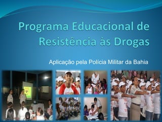 Aplicação pela Polícia Militar da Bahia
 