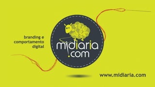 www.midiaria.com | branding e comportamento digital
 