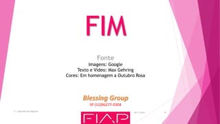 05/11/2015
T.I. Aplicada aos Negócios
8
FIM
Fonte
Imagens: Google
Texto e Video: Max Gehring
Cores: Em homenagem a Outubro Rosa
Blessing Group
SP (11)96277-0304
 