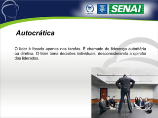 O líder é focado apenas nas tarefas. É chamado de liderança autoritária ou diretiva. O líder toma decisões individuais, desconsiderando a opinião dos liderados.  Autocrática 