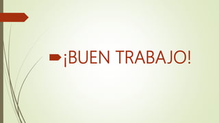 ¡BUEN TRABAJO!
 