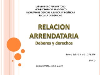 Barquisimeto, Junio 2.019
UNIVERSIDAD FERMÍN TORO
VICE-RECTORADO ACADÉMICO
FACULTAD DE CIENCIAS JURÍDICAS Y POLÍTICAS
ESCUELA DE DERECHO
Pérez, Seila C.I. V-11.273.576
SAIA D
 