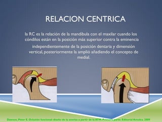 RELACION CENTRICA
              la RC es la relación de la mandíbula con el maxilar cuando los
              cóndilos está...