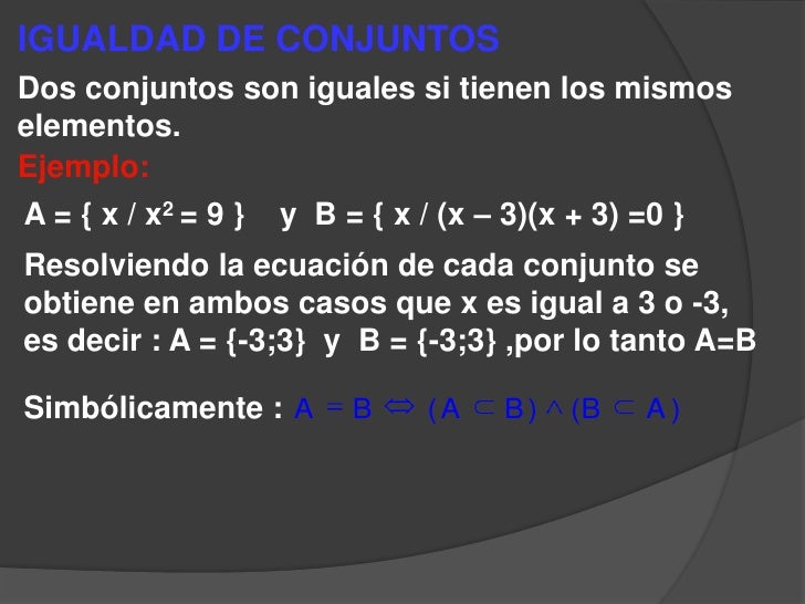 IGUALDAD DE CONJUNTOS<br />Dos conjuntos son iguales si tienen los mismos elementos.<br />Ejemplo:<br />A = { x / x2 = 9 }...