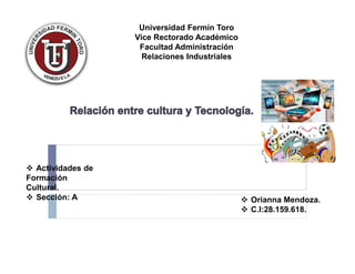 Universidad Fermín Toro
Vice Rectorado Académico
Facultad Administración
Relaciones Industriales
Actividades de
Formación
Cultural.
Sección: A Orianna Mendoza.
C.I:28.159.618.
 