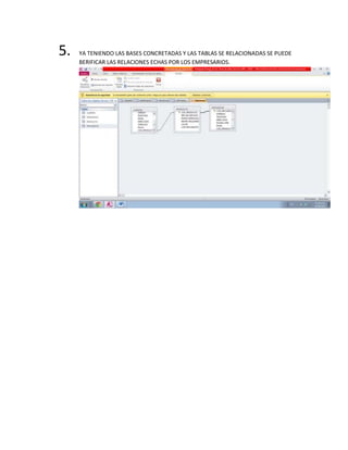 5. YA TENIENDO LAS BASES CONCRETADAS Y LAS TABLAS SE RELACIONADAS SE PUEDE
BERIFICAR LAS RELACIONES ECHAS POR LOS EMPRESARIOS.
 