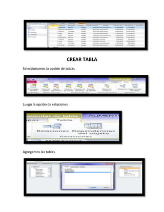 CREAR TABLA
Seleccionamos la opción de tablas
Luego la opción de relaciones
Agregamos las tablas