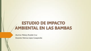 Alumna: Melany Ricalde Cruz
Docente: Patricia López Casaperalta
 