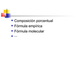    Composición porcentual
   Fórmula empírica
   Fórmula molecular
   ···
 