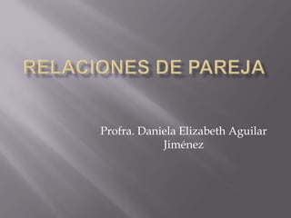 Profra. Daniela Elizabeth Aguilar
            Jiménez
 
