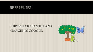 REFERENTES
HIPERTEXTO SANTILLANA.
IMÁGENES GOOGLE.