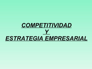 COMPETITIVIDAD  Y  ESTRATEGIA EMPRESARIAL 
