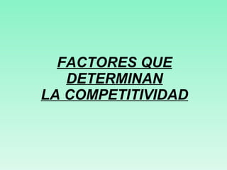 FACTORES QUE DETERMINAN LA COMPETITIVIDAD 