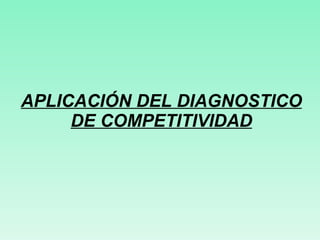 APLICACIÓN DEL DIAGNOSTICO DE COMPETITIVIDAD 