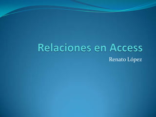 Relaciones en Access Renato López 