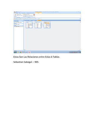 Estas Son Las Relaciones entre Estas 6 Tablas

Sebastian Sabogal -- 905
 