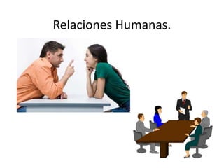 Relaciones Humanas.
 