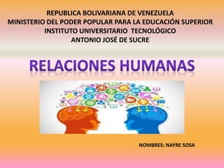 REPUBLICA BOLIVARIANA DE VENEZUELA
MINISTERIO DEL PODER POPULAR PARA LA EDUCACIÓN SUPERIOR
INSTITUTO UNIVERSITARIO TECNOLÓGICO
ANTONIO JOSÉ DE SUCRE
NOMBRES: NAYRE SOSA
 