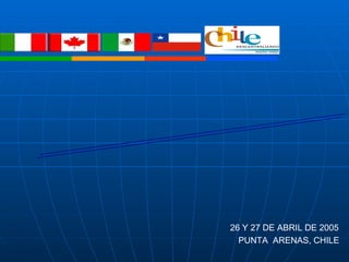 RELACIONES INTERNACIONALES  DESCENTRALIZADAS 26 Y 27 DE ABRIL DE 2005 PUNTA  ARENAS, CHILE 