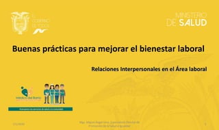 Buenas prácticas para mejorar el bienestar laboral
7/1/2020 1
Mgs. Miguel Ángel Silva, Especialista Distrital de
Promoción de la Salud e Igualdad
 