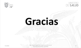 7/1/2020
Mgs. Miguel Ángel Silva, Especialista Distrital de
Promoción de la Salud e Igualdad
14
Gracias
 