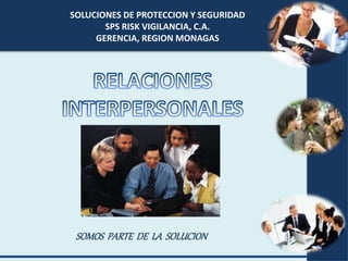 SOLUCIONES DE PROTECCION Y SEGURIDAD
SPS RISK VIGILANCIA, C.A.
GERENCIA, REGION MONAGAS
SOMOS PARTE DE LA SOLUCION
 