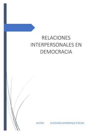 RELACIONES
INTERPERSONALES EN
DEMOCRACIA
AUTOR: GUIOVANA MANRRIQUE ENCISO
 