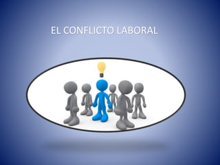EL CONFLICTO LABORAL
 
