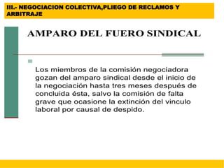 III.- NEGOCIACION COLECTIVA,PLIEGO DE RECLAMOS Y
ARBITRAJE
 